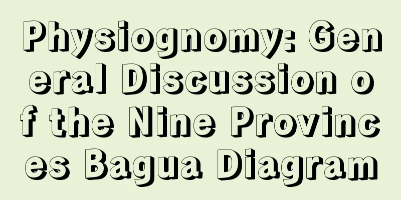 Physiognomy: General Discussion of the Nine Provinces Bagua Diagram