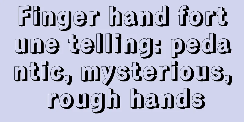 Finger hand fortune telling: pedantic, mysterious, rough hands