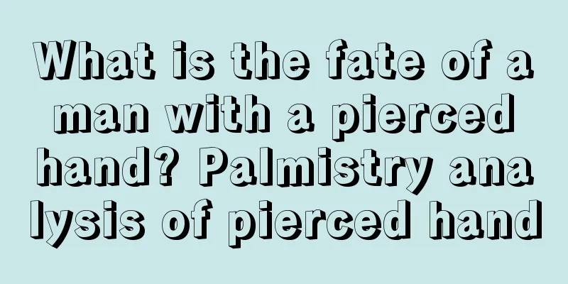 What is the fate of a man with a pierced hand? Palmistry analysis of pierced hand