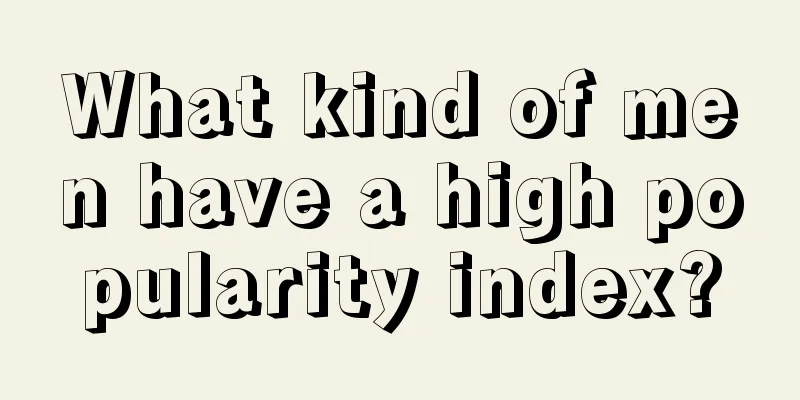 What kind of men have a high popularity index?