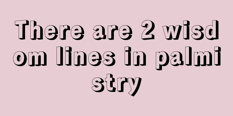 There are 2 wisdom lines in palmistry