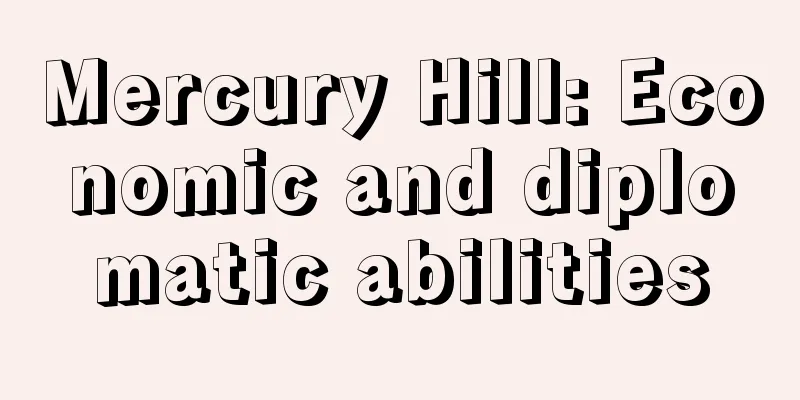 Mercury Hill: Economic and diplomatic abilities