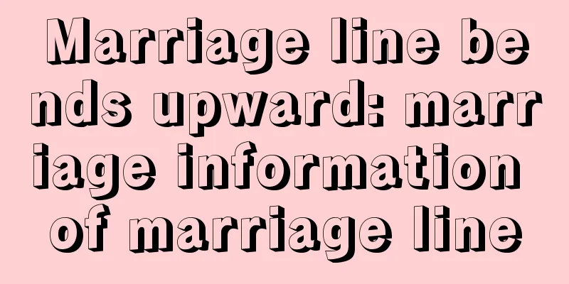 Marriage line bends upward: marriage information of marriage line
