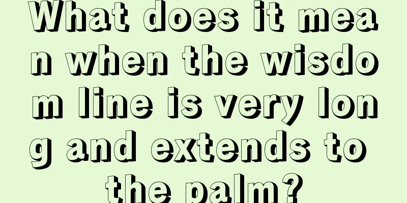 What does it mean when the wisdom line is very long and extends to the palm?