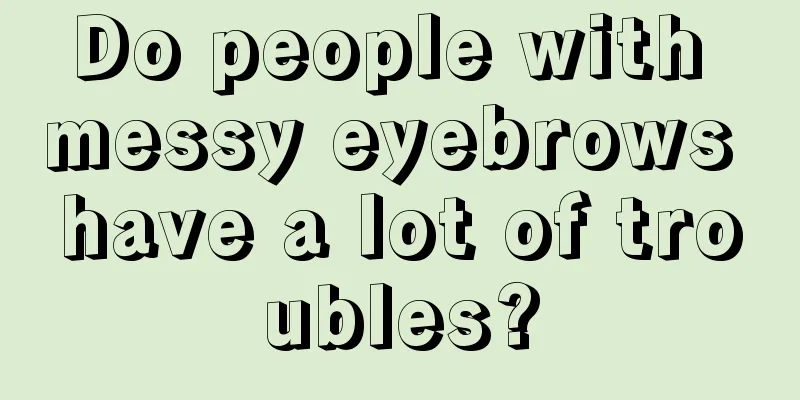 Do people with messy eyebrows have a lot of troubles?