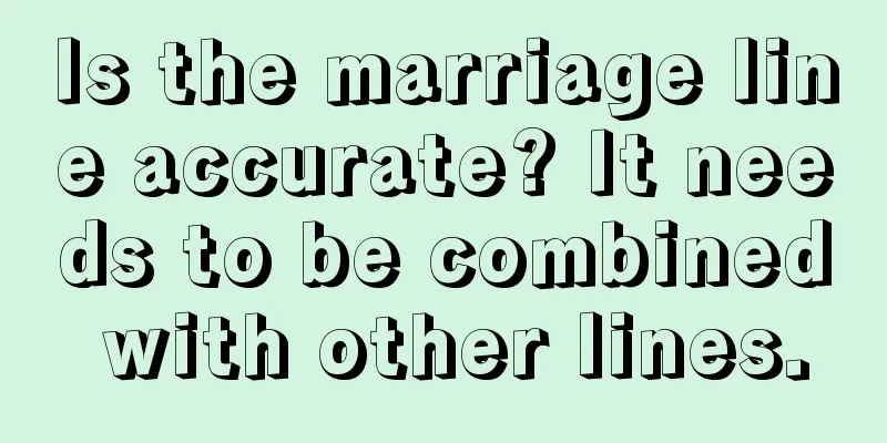 Is the marriage line accurate? It needs to be combined with other lines.