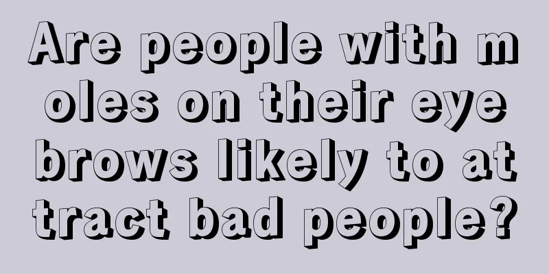 Are people with moles on their eyebrows likely to attract bad people?