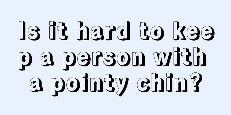 Is it hard to keep a person with a pointy chin?