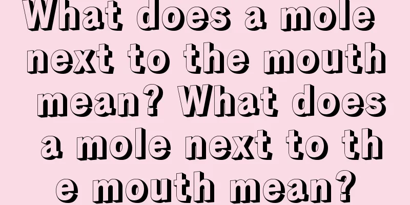What does a mole next to the mouth mean? What does a mole next to the mouth mean?