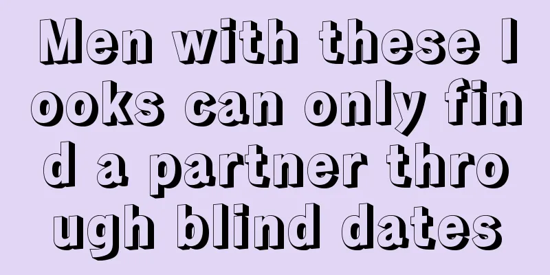 Men with these looks can only find a partner through blind dates