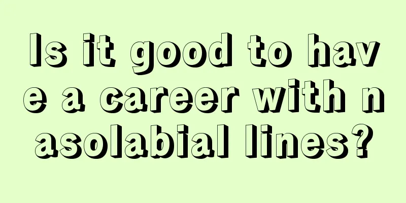 Is it good to have a career with nasolabial lines?