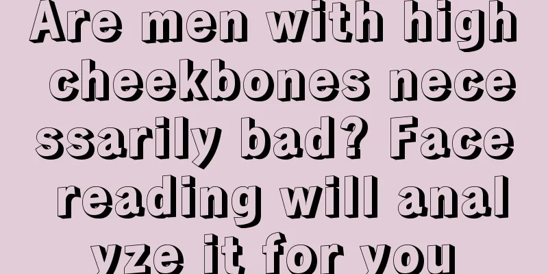 Are men with high cheekbones necessarily bad? Face reading will analyze it for you