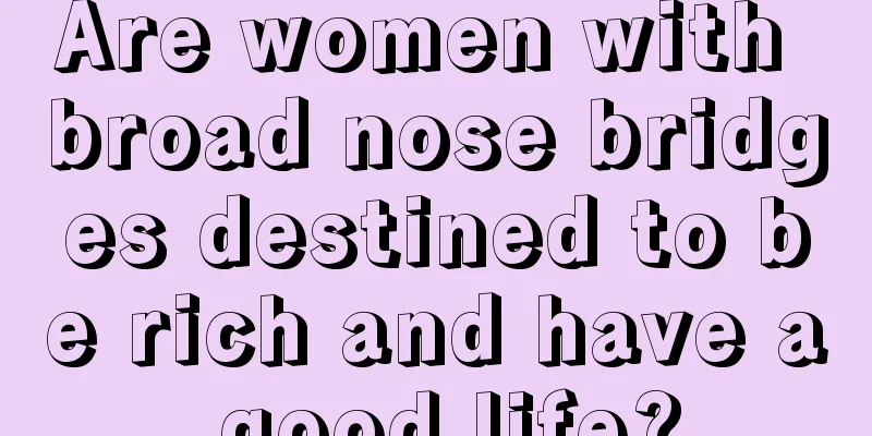 Are women with broad nose bridges destined to be rich and have a good life?