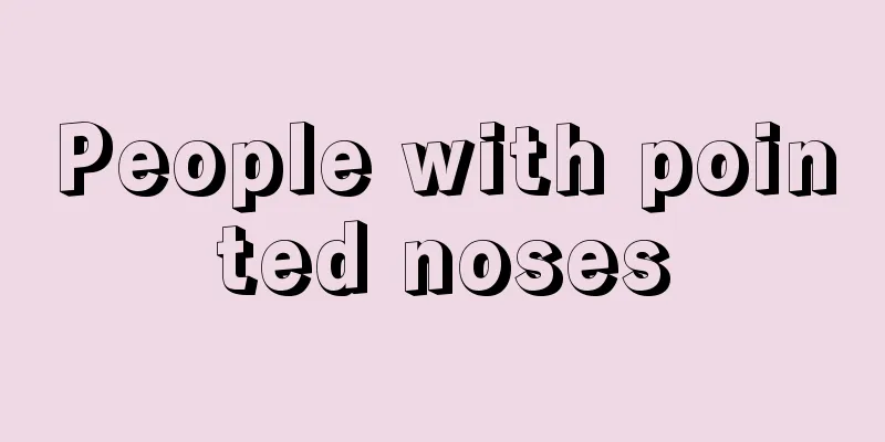 People with pointed noses