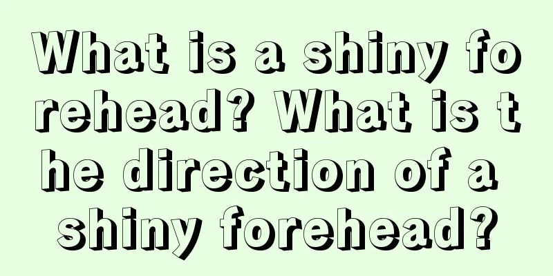 What is a shiny forehead? What is the direction of a shiny forehead?