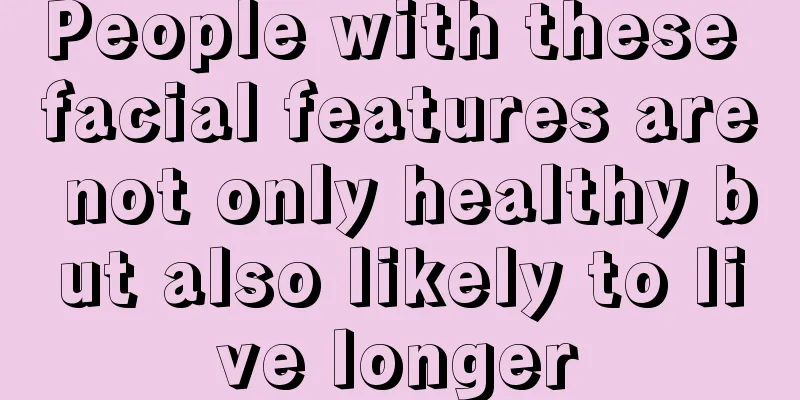 People with these facial features are not only healthy but also likely to live longer
