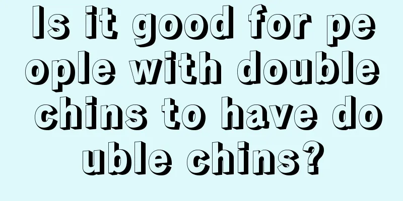 Is it good for people with double chins to have double chins?