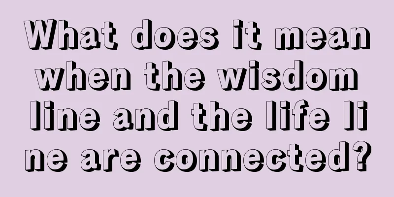 What does it mean when the wisdom line and the life line are connected?