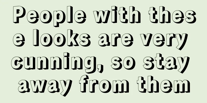 People with these looks are very cunning, so stay away from them