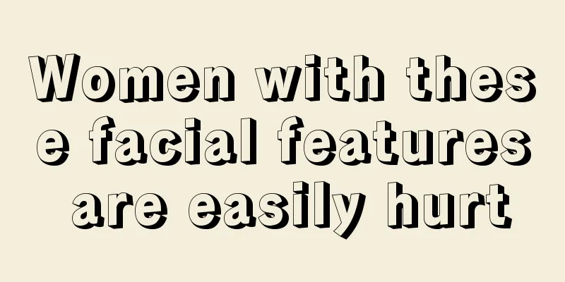 Women with these facial features are easily hurt