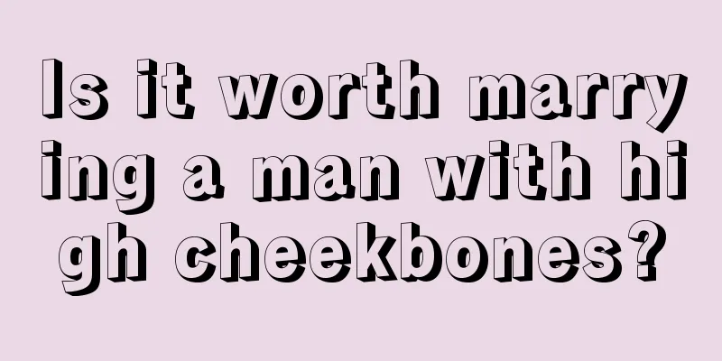 Is it worth marrying a man with high cheekbones?