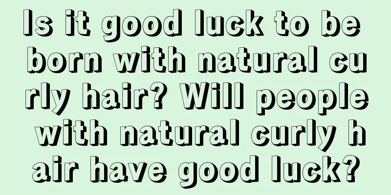 Is it good luck to be born with natural curly hair? Will people with natural curly hair have good luck?