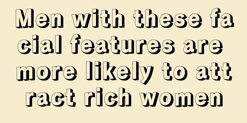 Men with these facial features are more likely to attract rich women