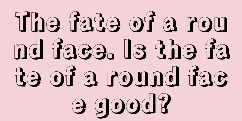 The fate of a round face. Is the fate of a round face good?