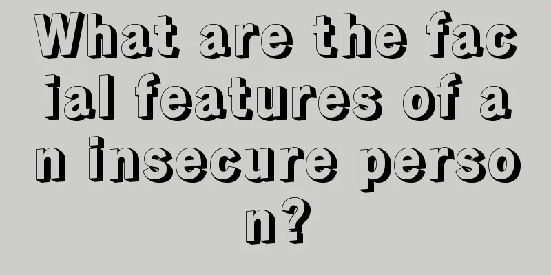 What are the facial features of an insecure person?