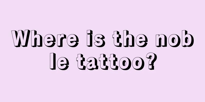 Where is the noble tattoo?