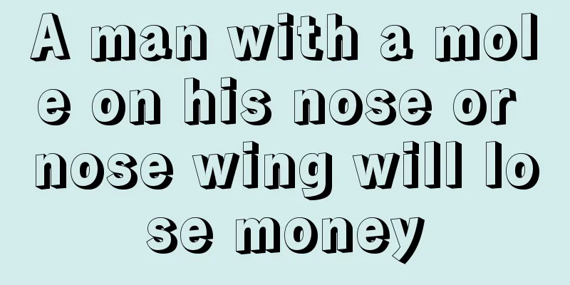 A man with a mole on his nose or nose wing will lose money