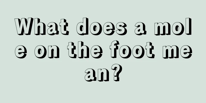 What does a mole on the foot mean?