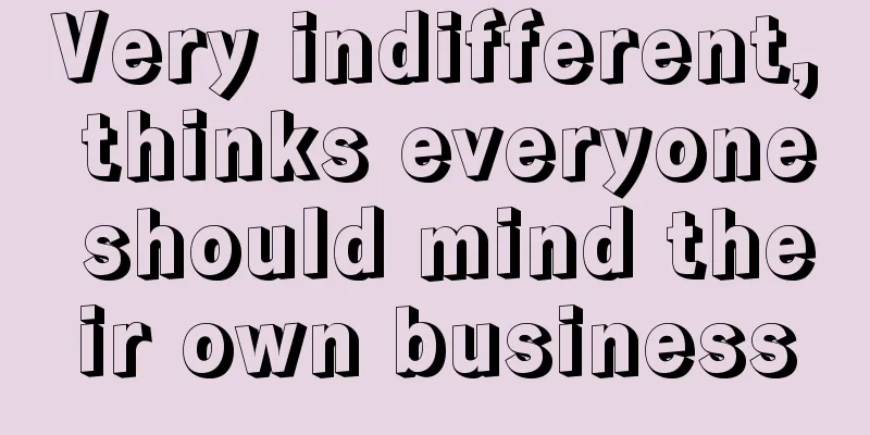 Very indifferent, thinks everyone should mind their own business