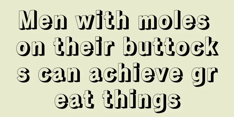 Men with moles on their buttocks can achieve great things