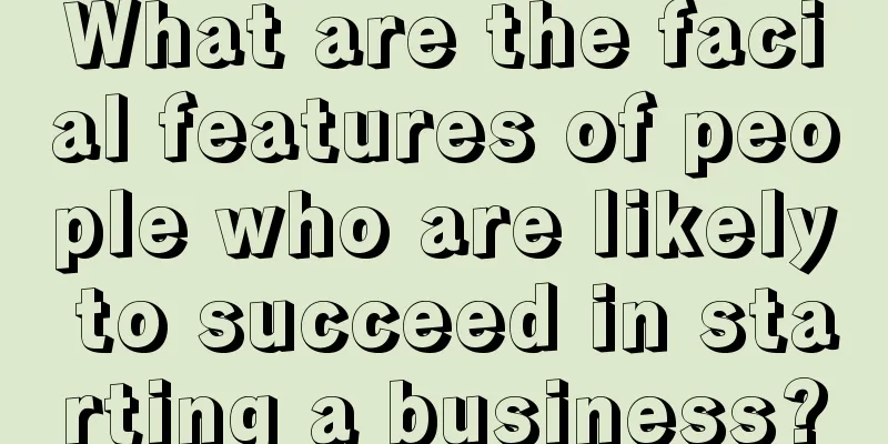 What are the facial features of people who are likely to succeed in starting a business?