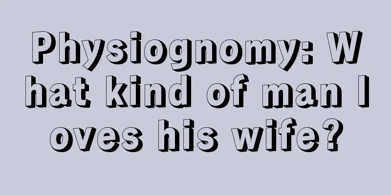 Physiognomy: What kind of man loves his wife?