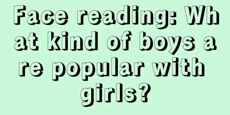 Face reading: What kind of boys are popular with girls?