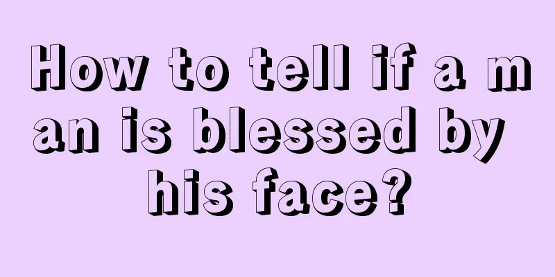 How to tell if a man is blessed by his face?
