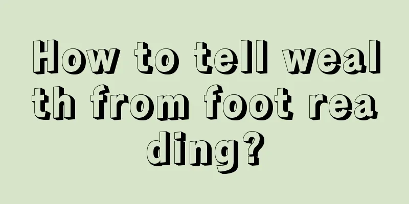 How to tell wealth from foot reading?