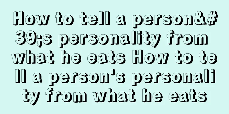 How to tell a person's personality from what he eats How to tell a person's personality from what he eats