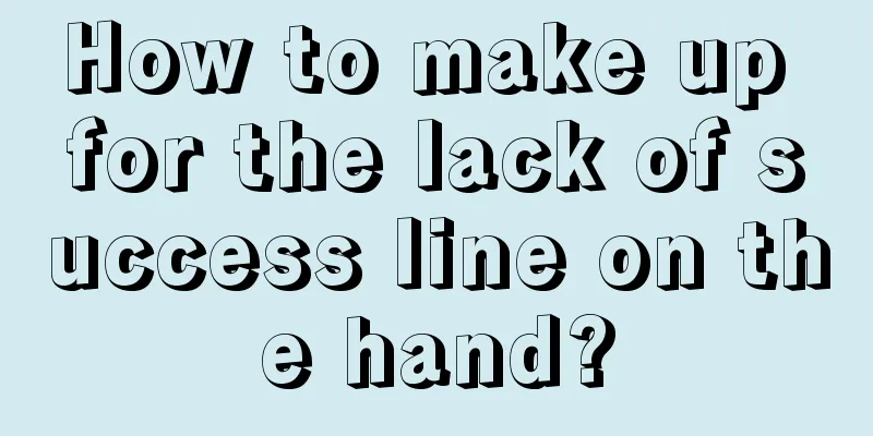 How to make up for the lack of success line on the hand?