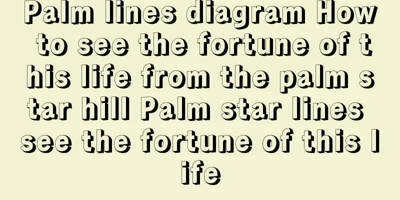 Palm lines diagram How to see the fortune of this life from the palm star hill Palm star lines see the fortune of this life