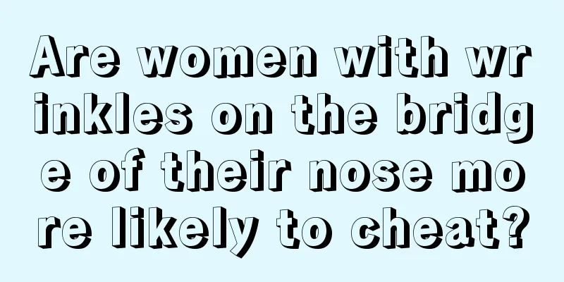 Are women with wrinkles on the bridge of their nose more likely to cheat?