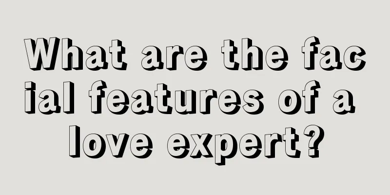 What are the facial features of a love expert?