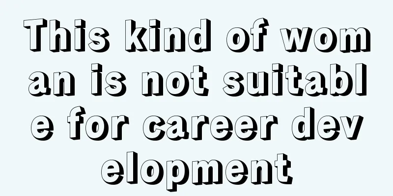This kind of woman is not suitable for career development