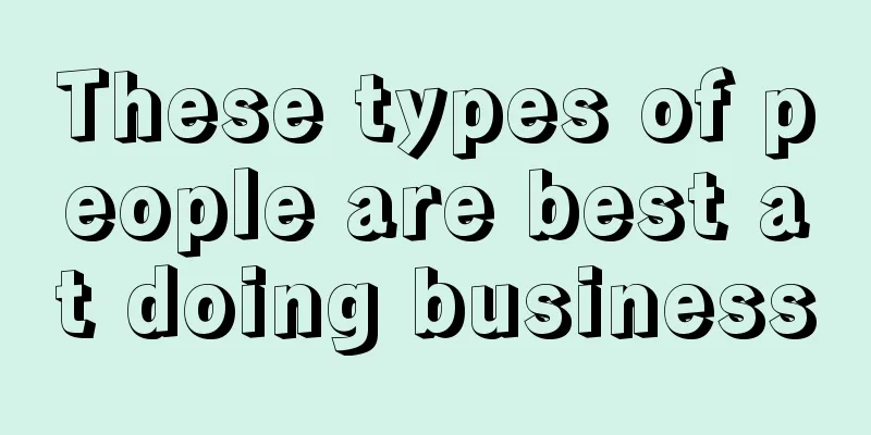 These types of people are best at doing business