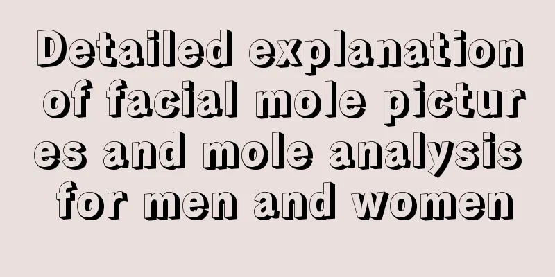 Detailed explanation of facial mole pictures and mole analysis for men and women