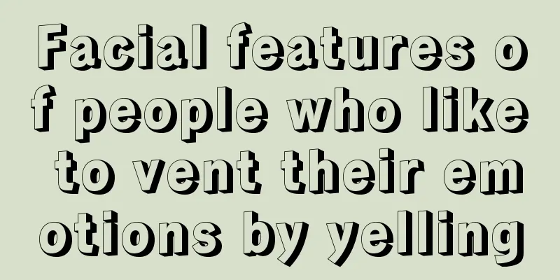 Facial features of people who like to vent their emotions by yelling