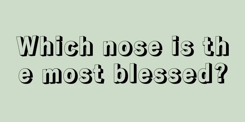 Which nose is the most blessed?