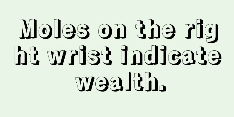 Moles on the right wrist indicate wealth.